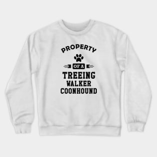 Treeing walker coonhound - Property of a treeing walker coonhound Crewneck Sweatshirt